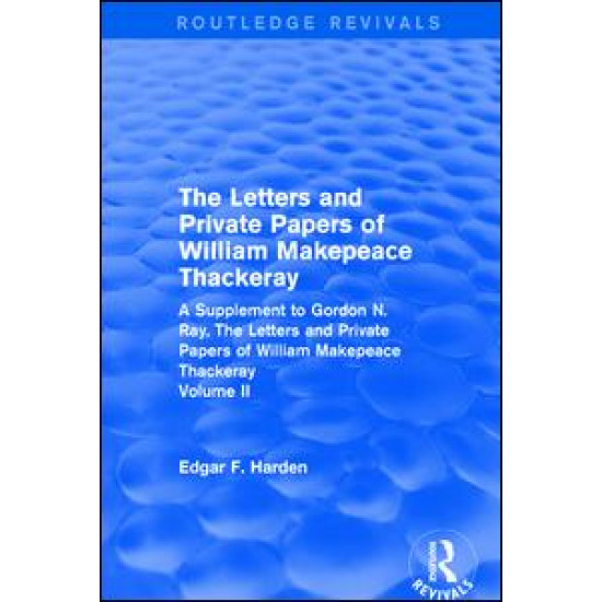 Routledge Revivals: The Letters and Private Papers of William Makepeace Thackeray, Volume II (1994) Routledge Revivals: The Letters and Private Papers of William Makepeace Thackeray, Volume II (1994)