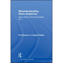 Misunderstanding News Audiences Misunderstanding News Audiences