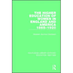 The Higher Education of Women in England and America, 1865-1920 The Higher Education of Women in England and America, 1865-1920