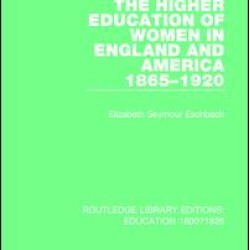 The Higher Education of Women in England and America, 1865-1920 The Higher Education of Women in England and America, 1865-1920
