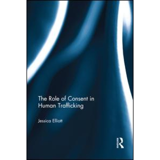 The Role of Consent in Human Trafficking The Role of Consent in Human Trafficking