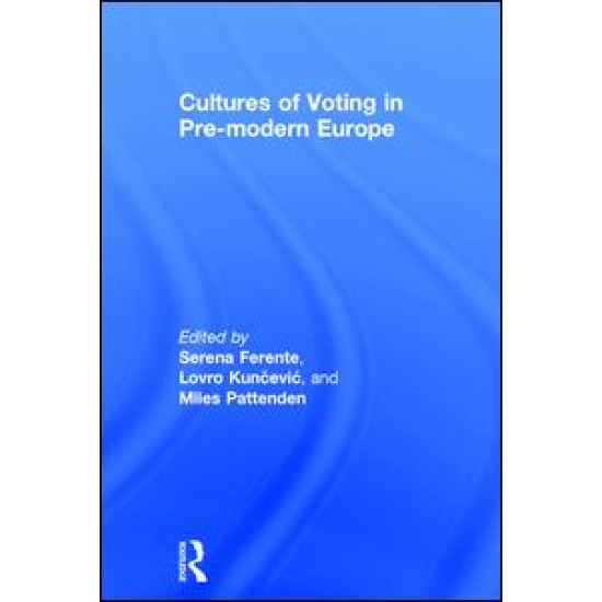 Cultures of Voting in Pre-modern Europe Cultures of Voting in Pre-modern Europe