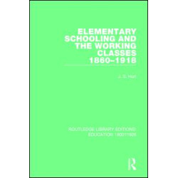 Elementary Schooling and the Working Classes, 1860-1918 Elementary Schooling and the Working Classes, 1860-1918