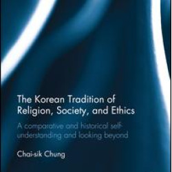 The Korean Tradition of Religion, Society, and Ethics The Korean Tradition of Religion, Society, and Ethics