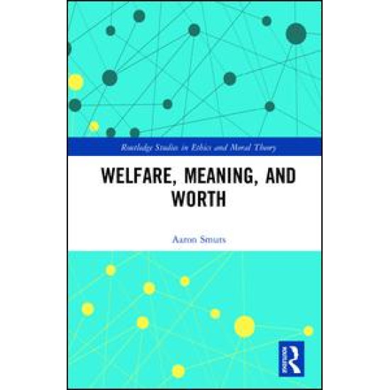 Welfare, Meaning, and Worth Welfare, Meaning, and Worth