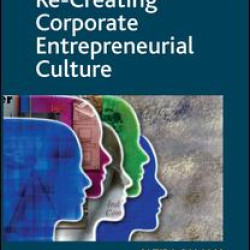Creating and Re-Creating Corporate Entrepreneurial Culture