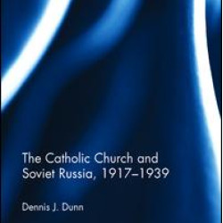 The Catholic Church and Soviet Russia, 1917-39 The Catholic Church and Soviet Russia, 1917-39