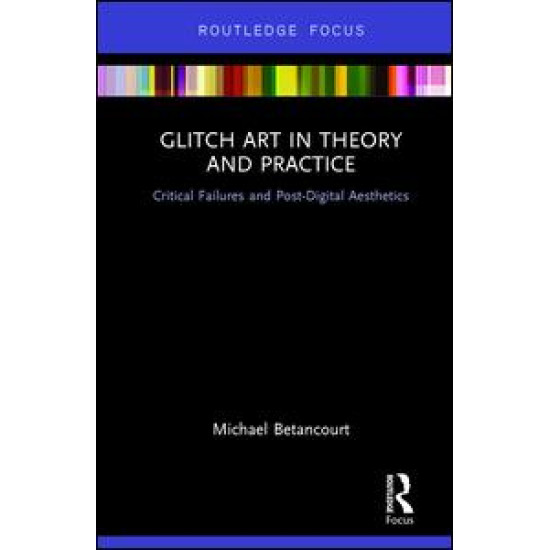 Glitch Art in Theory and Practice Glitch Art in Theory and Practice