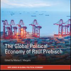 The Global Political Economy of RaÃºl Prebisch