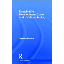 Sustainable Development Goals and UN Goal-Setting Sustainable Development Goals and UN Goal-Setting