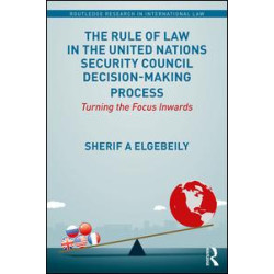 The Rule of Law in the United Nations Security Council Decision-Making Process The Rule of Law in the United Nations Security Council Decision-Making Process