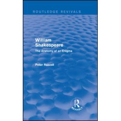 Routledge Revivals: William Shakespeare: The Anatomy of an Enigma (1990) Routledge Revivals: William Shakespeare: The Anatomy of an Enigma (1990)