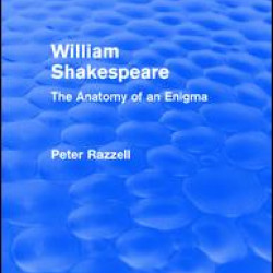 Routledge Revivals: William Shakespeare: The Anatomy of an Enigma (1990) Routledge Revivals: William Shakespeare: The Anatomy of an Enigma (1990)