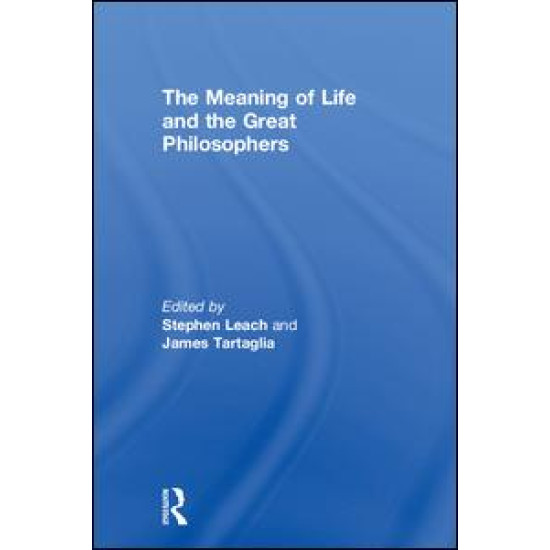 The Meaning of Life and the Great Philosophers The Meaning of Life and the Great Philosophers