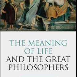 The Meaning of Life and the Great Philosophers The Meaning of Life and the Great Philosophers