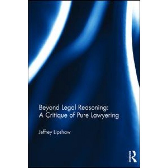 Beyond Legal Reasoning: a Critique of Pure Lawyering