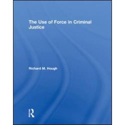 The Use of Force in Criminal Justice The Use of Force in Criminal Justice