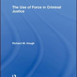 The Use of Force in Criminal Justice