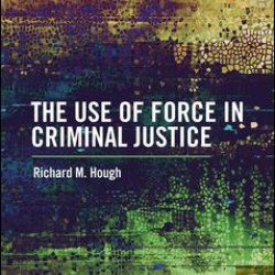 The Use of Force in Criminal Justice