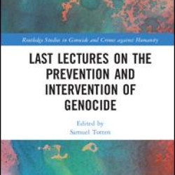 Last Lectures on the Prevention and Intervention of Genocide