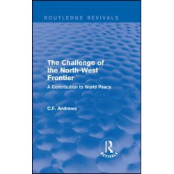 Routledge Revivals: The Challenge of the North-West Frontier (1937) Routledge Revivals: The Challenge of the North-West Frontier (1937)