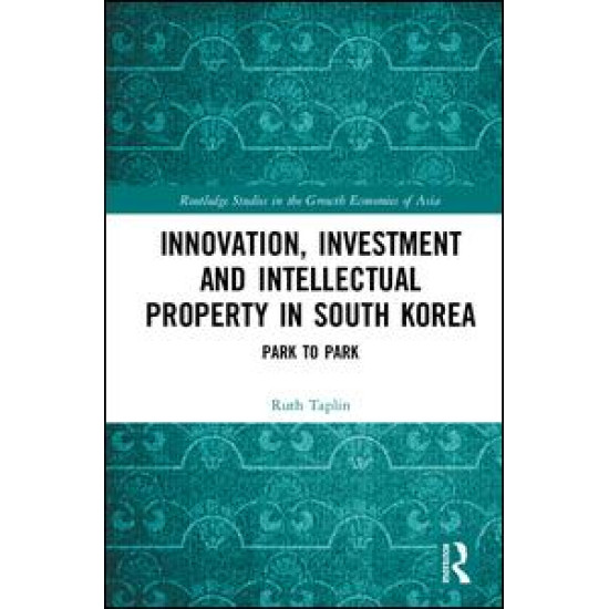 Innovation, Investment and Intellectual Property in South Korea Innovation, Investment and Intellectual Property in South Korea