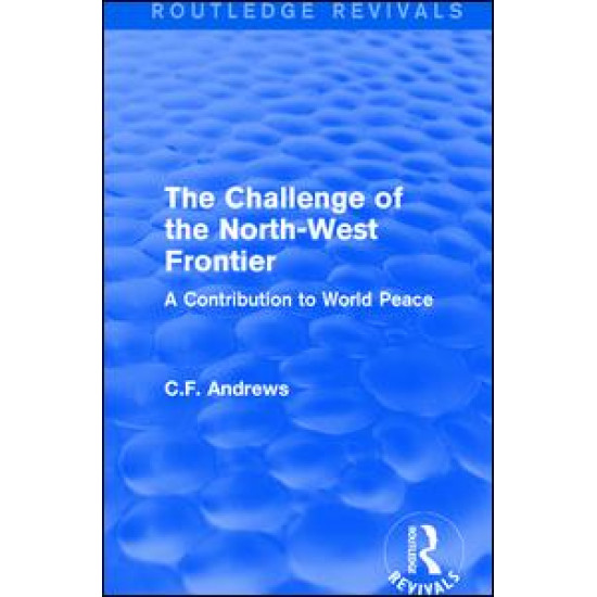 Routledge Revivals: The Challenge of the North-West Frontier (1937) Routledge Revivals: The Challenge of the North-West Frontier (1937)