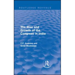 Routledge Revivals: The Rise and Growth of the Congress in India (1938) Routledge Revivals: The Rise and Growth of the Congress in India (1938)