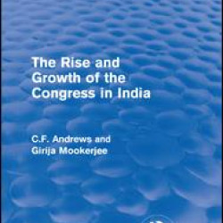 Routledge Revivals: The Rise and Growth of the Congress in India (1938) Routledge Revivals: The Rise and Growth of the Congress in India (1938)