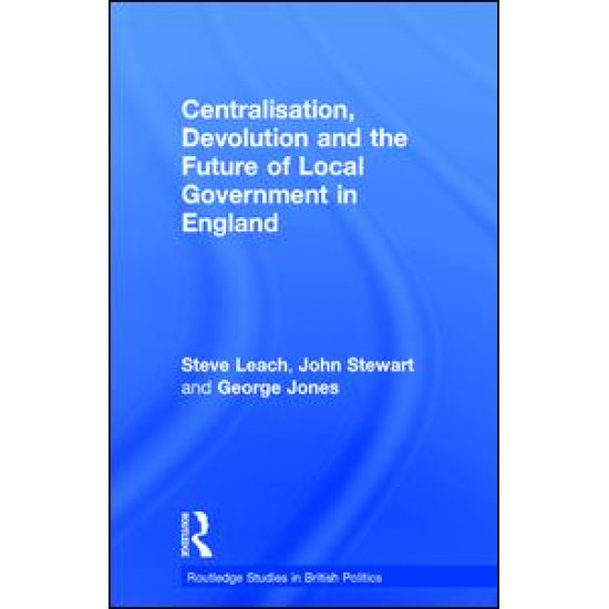 Centralisation, Devolution and the Future of Local Government in England