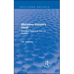 Routledge Revivals: Mahatma Gandhi's Ideas (1929) Routledge Revivals: Mahatma Gandhi's Ideas (1929)