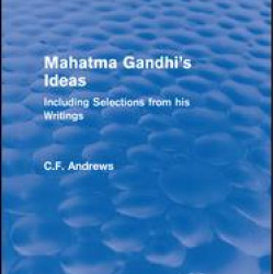 Routledge Revivals: Mahatma Gandhi's Ideas (1929) Routledge Revivals: Mahatma Gandhi's Ideas (1929)