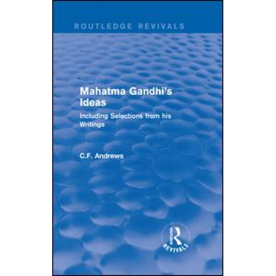 Routledge Revivals: Mahatma Gandhi's Ideas (1929) Routledge Revivals: Mahatma Gandhi's Ideas (1929)