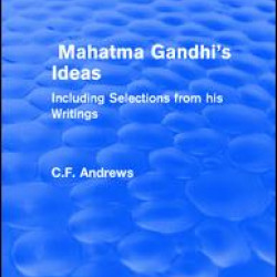 Routledge Revivals: Mahatma Gandhi's Ideas (1929) Routledge Revivals: Mahatma Gandhi's Ideas (1929)