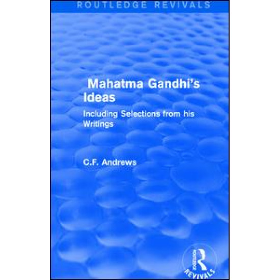 Routledge Revivals: Mahatma Gandhi's Ideas (1929) Routledge Revivals: Mahatma Gandhi's Ideas (1929)