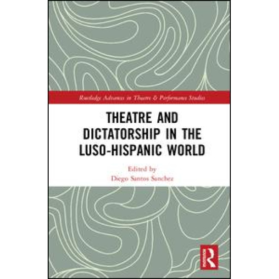 Theatre and Dictatorship in the Luso-Hispanic World