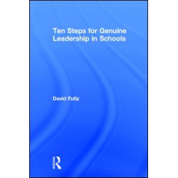Ten Steps for Genuine Leadership in Schools Ten Steps for Genuine Leadership in Schools