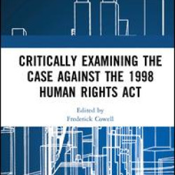 Critically Examining the Case Against the 1998 Human Rights Act