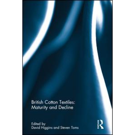 British Cotton Textiles: Maturity and Decline British Cotton Textiles: Maturity and Decline