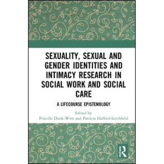 Sexuality, Sexual and Gender Identities and Intimacy Research in Social Work and Social Care Sexuality, Sexual and Gender Identities and Intimacy Research in Social Work and Social Care
