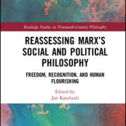 Reassessing Marx’s Social and Political Philosophy Reassessing Marx’s Social and Political Philosophy