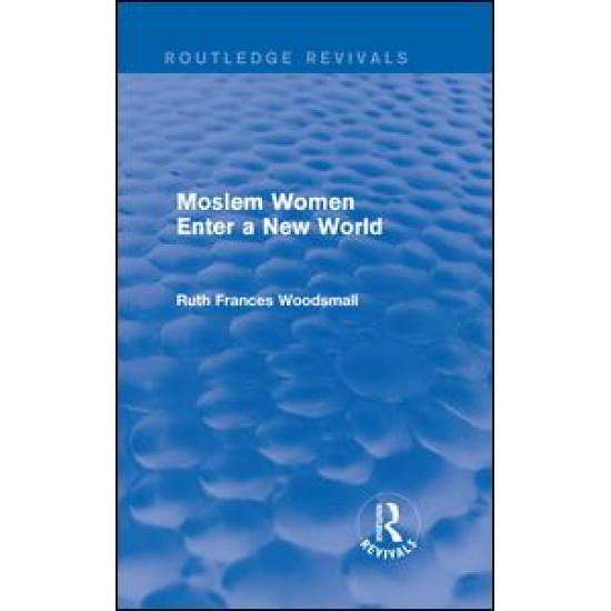 Routledge Revivals: Moslem Women Enter a New World (1936)