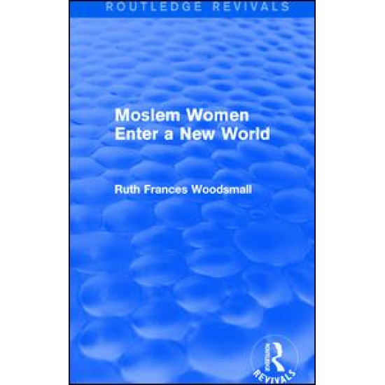 Routledge Revivals: Moslem Women Enter a New World (1936)