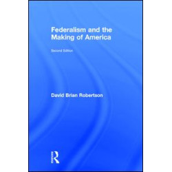 Federalism and the Making of America Federalism and the Making of America
