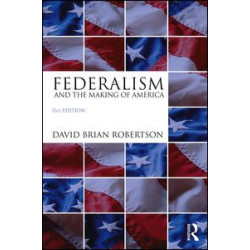 Federalism and the Making of America Federalism and the Making of America