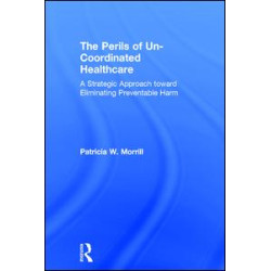 The Perils of Un-Coordinated Healthcare The Perils of Un-Coordinated Healthcare