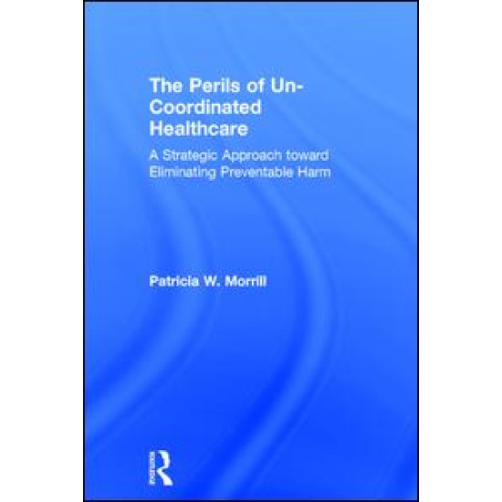 The Perils of Un-Coordinated Healthcare The Perils of Un-Coordinated Healthcare