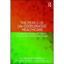 The Perils of Un-Coordinated Healthcare The Perils of Un-Coordinated Healthcare