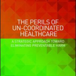 The Perils of Un-Coordinated Healthcare The Perils of Un-Coordinated Healthcare