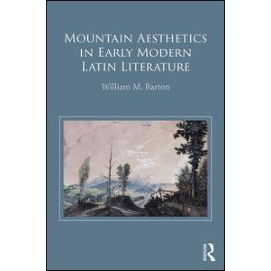 Mountain Aesthetics in Early Modern Latin Literature Mountain Aesthetics in Early Modern Latin Literature